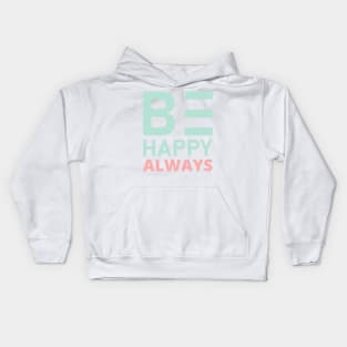 Be Happy Always. A Self Love, Self Confidence Quote. Kids Hoodie